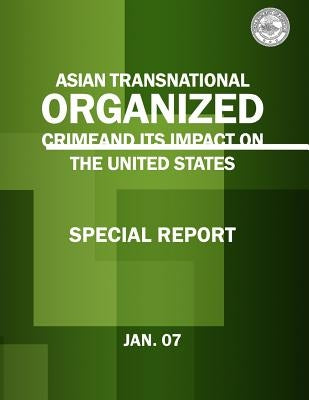 Asian Transnational Organized Crime and its Impact on the United States by Of Justice, U. S. Department