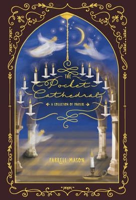 The Pocket Cathedral: A Collection of Prayers by Mason, Farrell