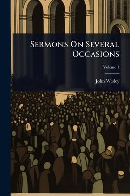 Sermons On Several Occasions by Wesley, John