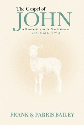 The Gospel of John A Commentary on the New Testament Volume 2 by Bailey, Frank