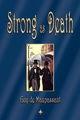 Strong as Death by de Maupassant, Guy