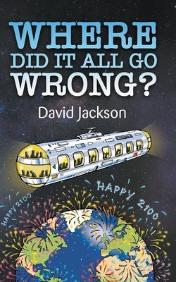 Where Did It All Go Wrong? by Jackson, David