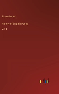History of English Poetry: Vol. 4 by Warton, Thomas