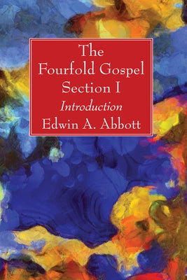 The Fourfold Gospel; Section I by Abbott, Edwin A.