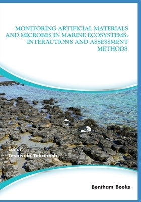Monitoring Artificial Materials and Microbes in Marine Ecosystems: Interactions and Assessment Methods by Takahashi, Toshiyuki