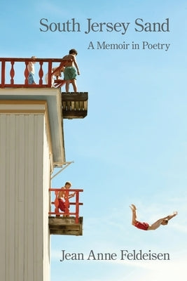 South Jersey Sand: A Memoir in Poetry by Feldeisen, Jean Anne