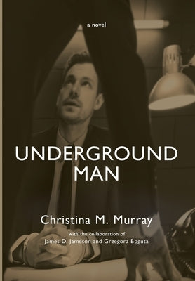 Underground Man by Murray, Christina M.