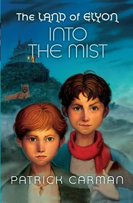 The Land of Elyon book #4: Into the Mist by Carman, Patrick