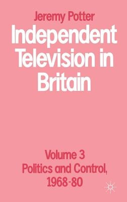 Independent Television in Britain: Volume 3 by Potter, Jeremy