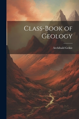 Class-Book of Geology by Geikie, Archibald