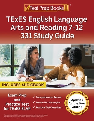 TExES English Language Arts and Reading 7-12 331 Study Guide: Exam Prep and Practice Test for TExES ELAR [Updated for the New Outline] by Morrison, Lydia