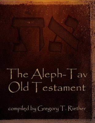 The Aleph-Tav Old Testament by Riether, Gregory T.