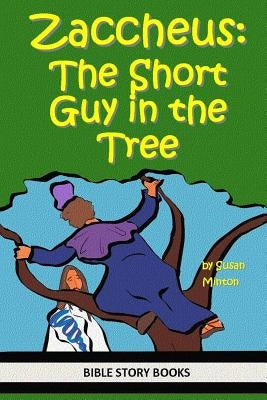 Zaccheus: The Short Guy in the Tree by Minton, Susan