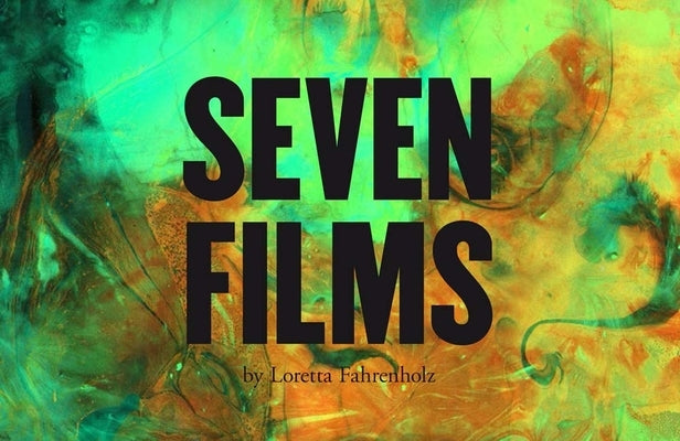 Loretta Fahrenholz: Seven Films by Fahrenholz, Loretta