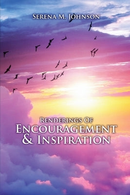 Renderings Of Encouragement & Inspiration by Johnson, Serena M.