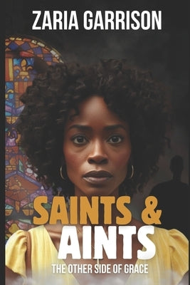 Saints and Aints: The Other Side of Grace by Garrison, Zaria