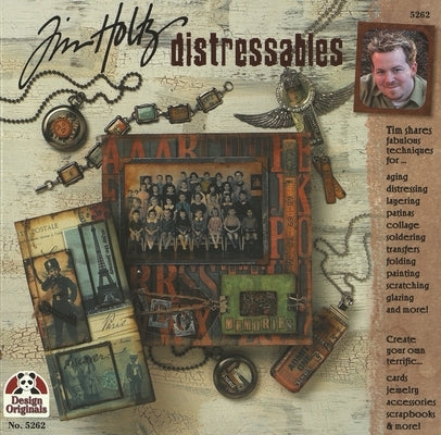 Tim Holtz Distressables: Tim Shares Fabulous Techniques for Aging, Distressing, Layering, and Patinas..... by Holtz, Tim