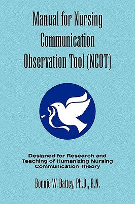 Manual for Nursing Communication Observation Tool (Ncot) by Battey, Bonnie W. Ph. D. R. N.
