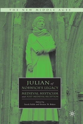 Julian of Norwich's Legacy: Medieval Mysticism and Post-Medieval Reception by Salih, S.