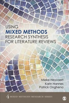 Using Mixed Methods Research Synthesis for Literature Reviews by Heyvaert, Mieke
