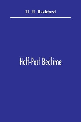 Half-Past Bedtime by H. Bashford, H.