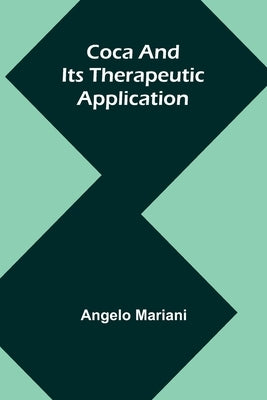 Coca And Its Therapeutic Application by Mariani, Angelo