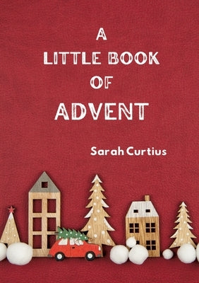 A Little Book of Advent by Curtius, Sarah