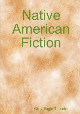Native American Fiction by Thornton, Grey Eagle