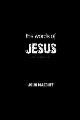 The Words of Jesus by Macduff, John R.