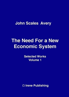 The Need for a New Economic System by Avery, John Scales
