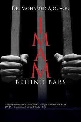 Imam Behind Bars: A Case Study of Islamic Spiritual Care in Dutch Prisons towards the Development of a Professional Profile by Ajouaou, Mohamed