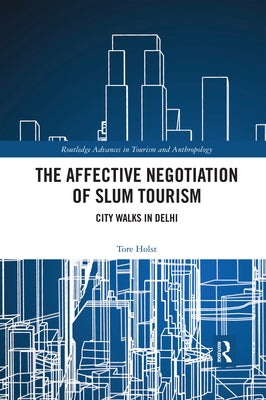 The Affective Negotiation of Slum Tourism: City Walks in Delhi by Holst, Tore