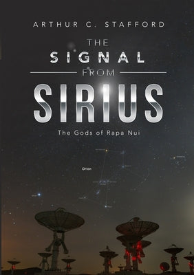 The Signal from Sirius: The Gods of Rapa Nui by Stafford, Arthur C.
