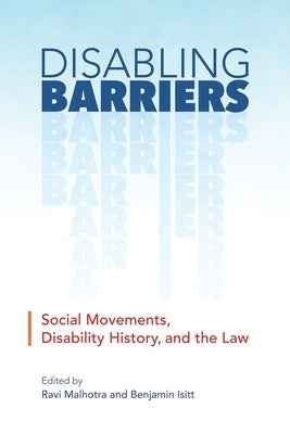Disabling Barriers: Social Movements, Disability History, and the Law by Malhotra, Ravi