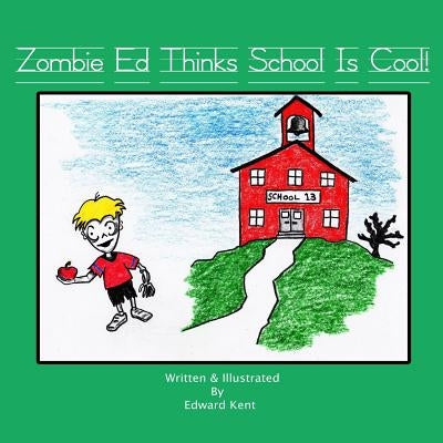 Zombie Ed Thinks School Is Cool! by Kent, Edward