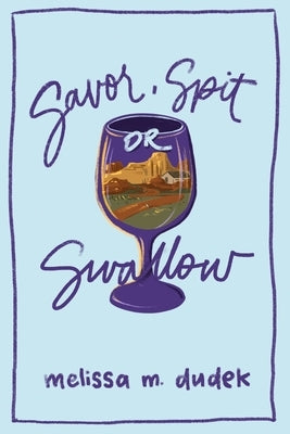 Savor, Spit, or Swallow by Dudek, Melissa M.