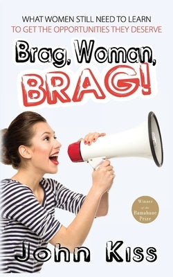 Brag, Woman, Brag! by Kiss, John
