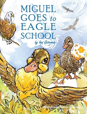 Miguel Goes to Eagle School by Gutierrez, Isai