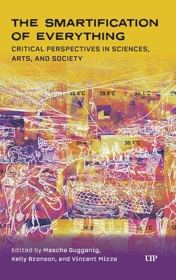 The Smartification of Everything: Critical Perspectives in Sciences, Arts, and Society by Gugganig, Masha