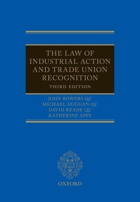 Law of Industrial Action and Trade Union Recognition 3e by Bowers Qc, John