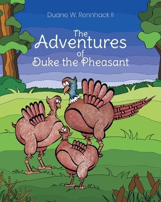 The Adventures of Duke the Pheasant by Rennhack, Duane W., II