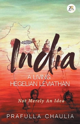 India: A Living Hegelian Leviathan by Chaulia, Prafulla