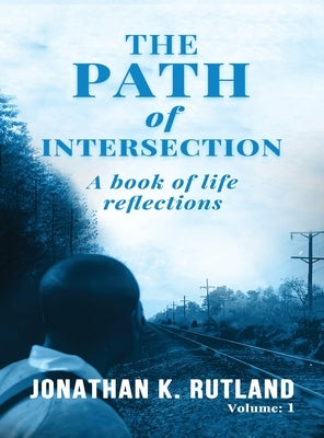 The Path of Intersection: A Book of Life Reflections: Volume: 1 by K. Rutland, Jonathan
