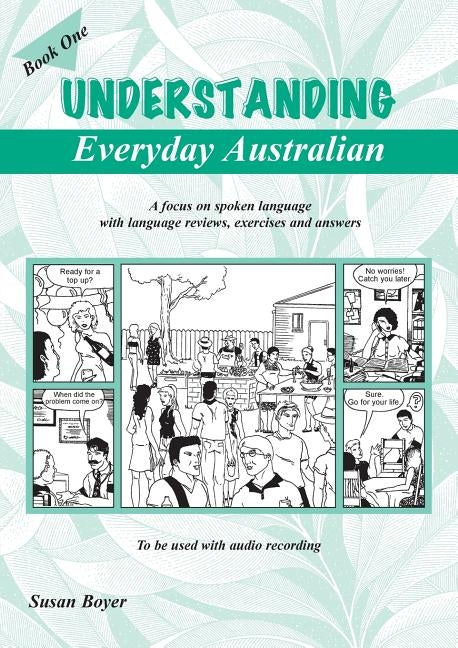 Understanding Everyday Australian - Book One: A focus on spoken language with language reviews, exercises and answers by Boyer, Susan E.