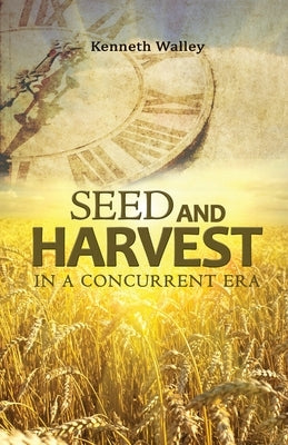 Seed and Harvest in a Concurrent Era by Walley, Kenneth