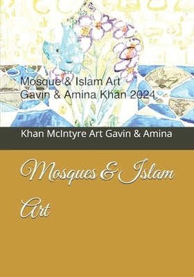 Mosques & Islam Art by Gavin &. Amina, Khan McIntyre Art