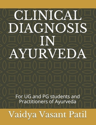 Clinical Diagnosis in Ayurveda: For UG and PG students and Practitioners of Ayurveda by Sapra, Umeshkumar