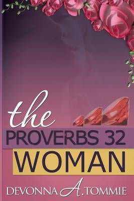 The Proverbs 32 Woman by Tommie, Devonna a.