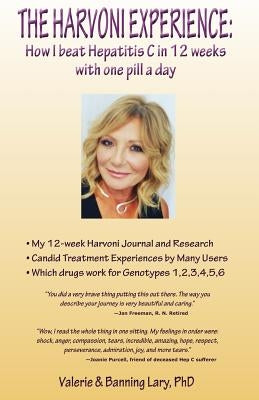 The Harvoni Experience: How I beat HEPATITIS C in 12 weeks with one pill a day by Lary Phd, Banning