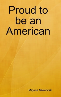 Proud to be an American by Nikolovski, Mirjana